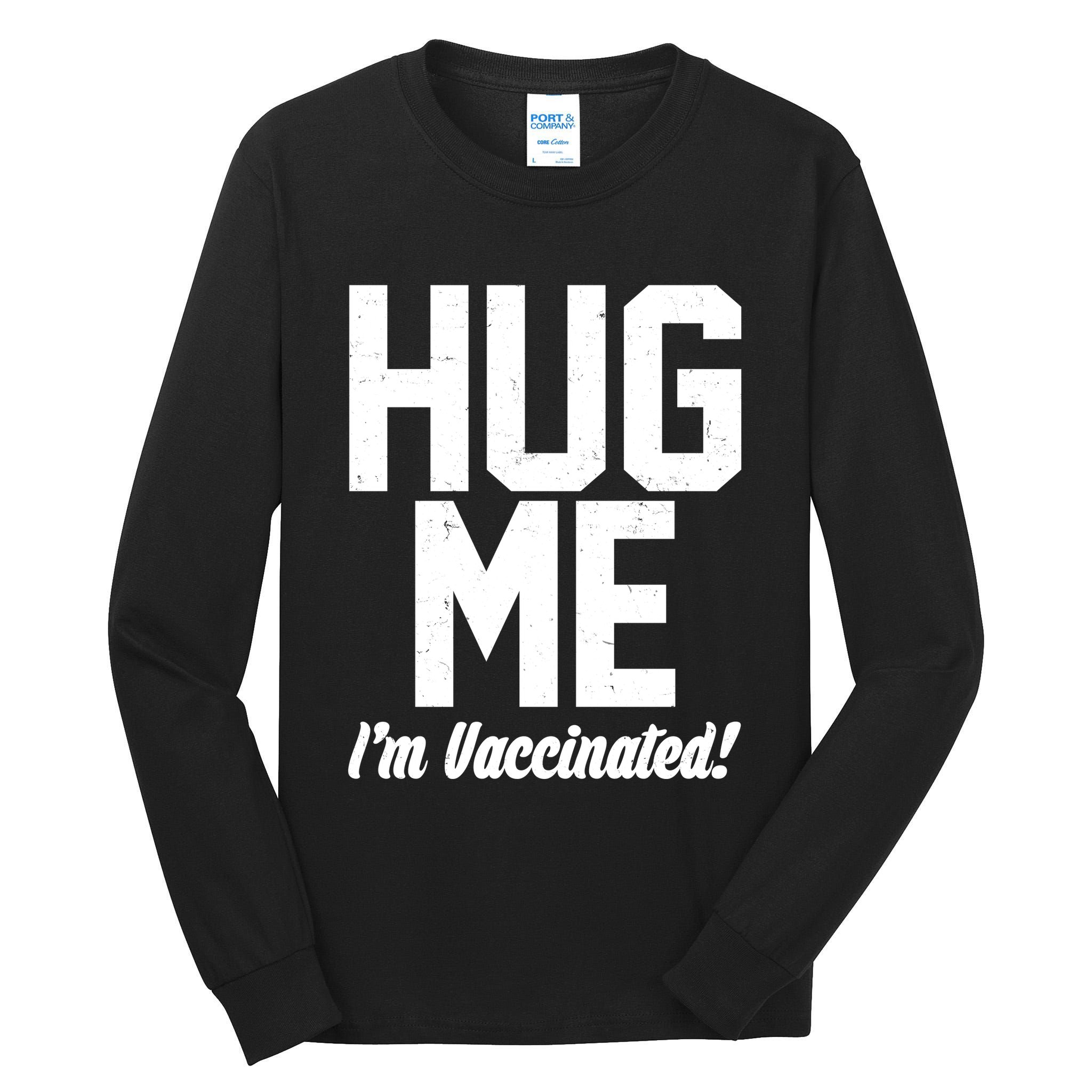 Hug Me I'm Vaccinated!  Tall Long Sleeve T-Shirt
