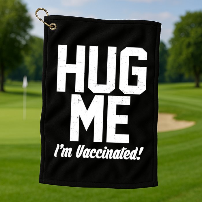 Hug Me I'm Vaccinated!  Golf Towel