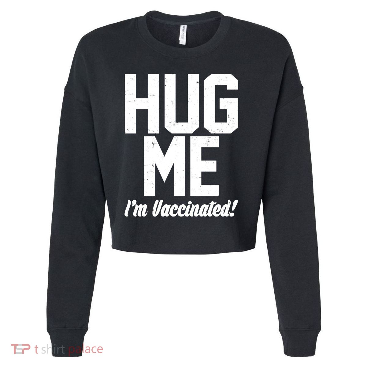 Hug Me I'm Vaccinated!  Cropped Pullover Crew
