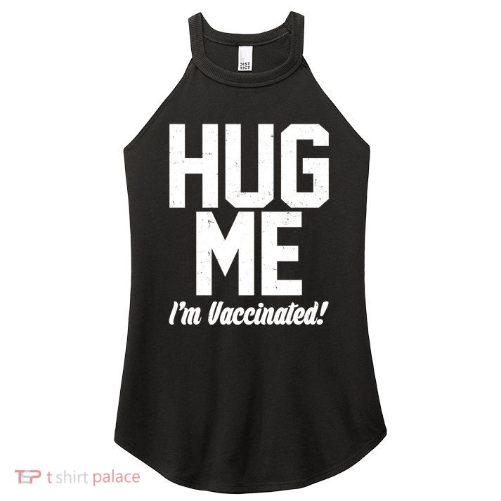 Hug Me I'm Vaccinated!  Women's Perfect Tri Rocker Tank