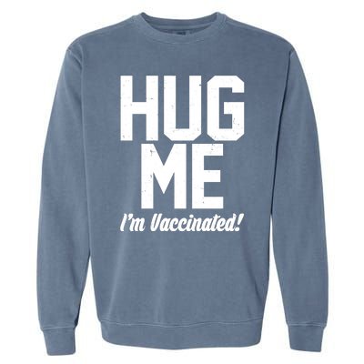 Hug Me I'm Vaccinated!  Garment-Dyed Sweatshirt