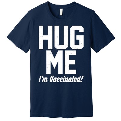 Hug Me I'm Vaccinated!  Premium T-Shirt