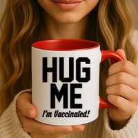 Hug Me I'm Vaccinated!  Mug
