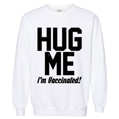 Hug Me I'm Vaccinated!  Garment-Dyed Sweatshirt