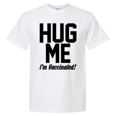 Hug Me I'm Vaccinated!  Garment-Dyed Heavyweight T-Shirt