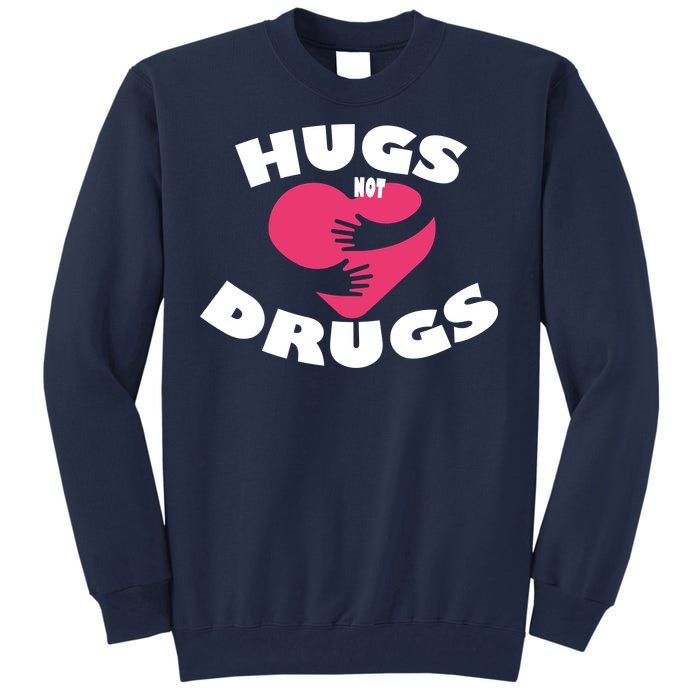 Hugs Not Drugs Tall Sweatshirt