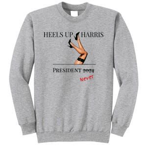 Heels Up Harris President 2024 Never Tall Sweatshirt