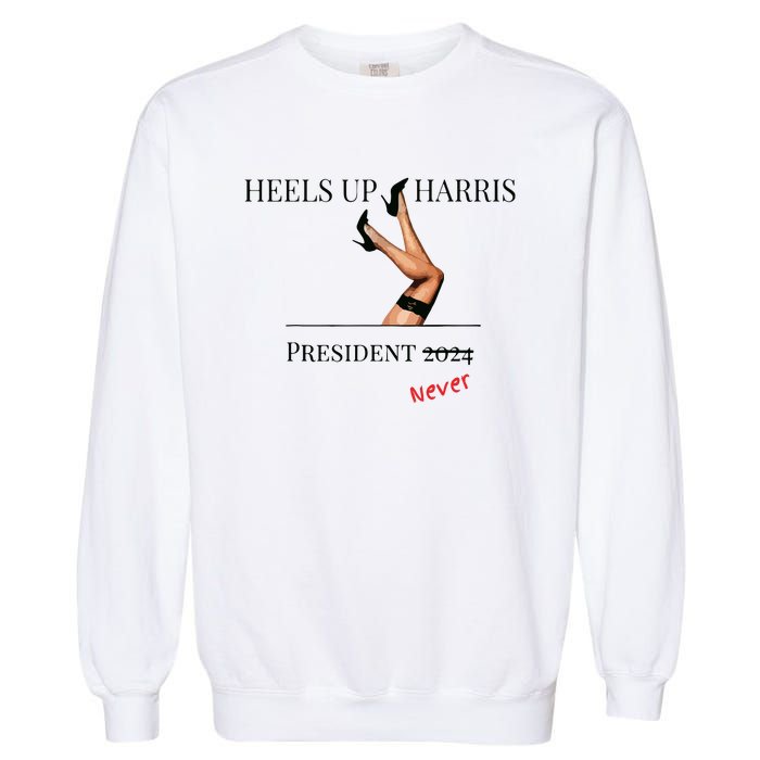 Heels Up Harris President 2024 Never Garment-Dyed Sweatshirt