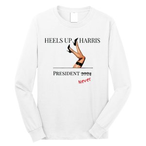 Heels Up Harris President 2024 Never Long Sleeve Shirt