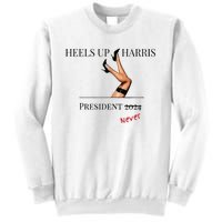 Heels Up Harris President 2024 Never Sweatshirt