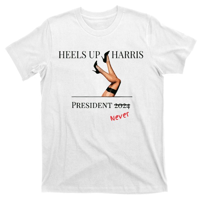 Heels Up Harris President 2024 Never T-Shirt