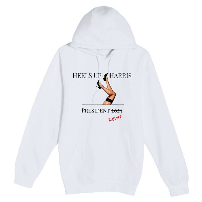 Heels Up Harris President 2024 Never Premium Pullover Hoodie