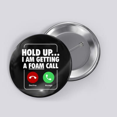 Hold Up I Am Getting A Foam Call Button