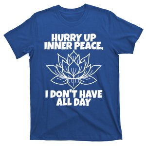 Hurry Up Inner Peace Meaningful Gift Funny Yoga Gift T-Shirt