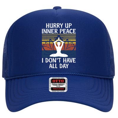 Hurry Up Inner Peace I Dont Have All Day Yoga Gift Medita Gift High Crown Mesh Back Trucker Hat