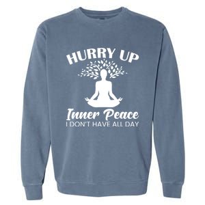 Hurry Up Inner Peace Yoga Cute Gift Garment-Dyed Sweatshirt