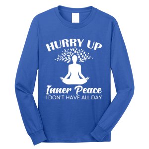 Hurry Up Inner Peace Yoga Cute Gift Long Sleeve Shirt