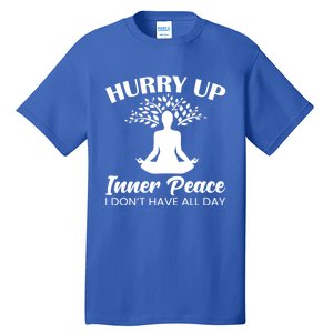 Hurry Up Inner Peace Yoga Cute Gift Tall T-Shirt