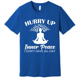 Hurry Up Inner Peace Yoga Cute Gift Premium T-Shirt