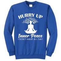 Hurry Up Inner Peace Yoga Cute Gift Tall Sweatshirt