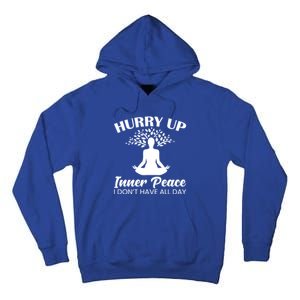 Hurry Up Inner Peace Yoga Cute Gift Tall Hoodie