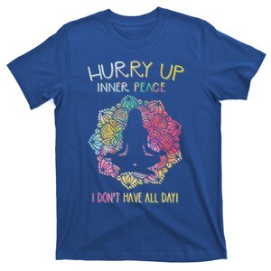 Hurry Up Inner Peace I Dont Have All Day Great Gift T-Shirt