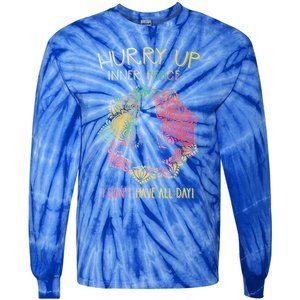 Hurry Up Inner Peace I Dont Have All Day Great Gift Tie-Dye Long Sleeve Shirt