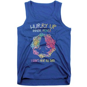 Hurry Up Inner Peace I Dont Have All Day Great Gift Tank Top