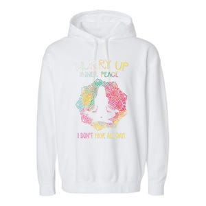 Hurry Up Inner Peace I Dont Have All Day Great Gift Garment-Dyed Fleece Hoodie