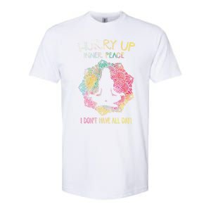 Hurry Up Inner Peace I Dont Have All Day Great Gift Softstyle CVC T-Shirt