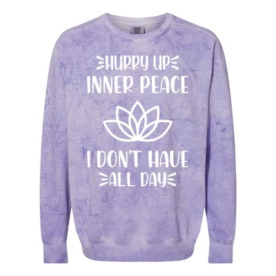 Hurry Up Inner Peace I Dont Have All Day Graphic Designs Meaningful Gift Colorblast Crewneck Sweatshirt