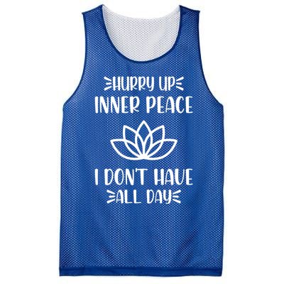 Hurry Up Inner Peace I Dont Have All Day Graphic Designs Meaningful Gift Mesh Reversible Basketball Jersey Tank