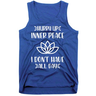 Hurry Up Inner Peace I Dont Have All Day Graphic Designs Meaningful Gift Tank Top