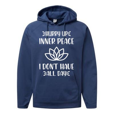 Hurry Up Inner Peace I Dont Have All Day Graphic Designs Meaningful Gift Performance Fleece Hoodie