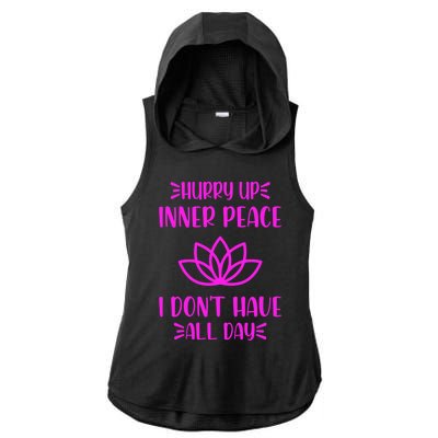 Hurry Up Inner Peace I Dont Have All Day Graphic Designs Gift Ladies PosiCharge Tri-Blend Wicking Draft Hoodie Tank