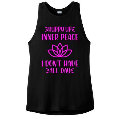 Hurry Up Inner Peace I Dont Have All Day Graphic Designs Gift Ladies PosiCharge Tri-Blend Wicking Tank