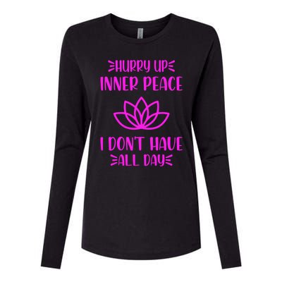 Hurry Up Inner Peace I Dont Have All Day Graphic Designs Gift Womens Cotton Relaxed Long Sleeve T-Shirt