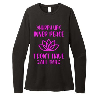 Hurry Up Inner Peace I Dont Have All Day Graphic Designs Gift Womens CVC Long Sleeve Shirt