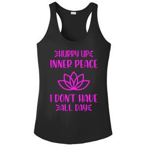 Hurry Up Inner Peace I Dont Have All Day Graphic Designs Gift Ladies PosiCharge Competitor Racerback Tank