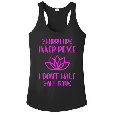 Hurry Up Inner Peace I Dont Have All Day Graphic Designs Gift Ladies PosiCharge Competitor Racerback Tank