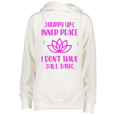 Hurry Up Inner Peace I Dont Have All Day Graphic Designs Gift Womens Funnel Neck Pullover Hood