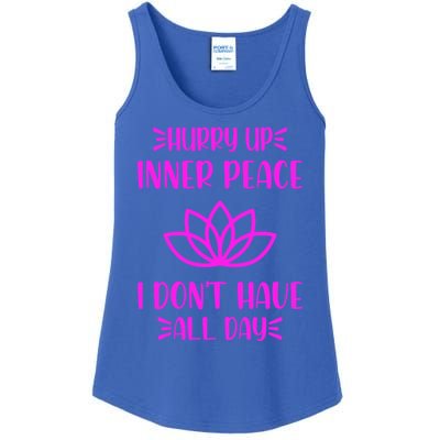 Hurry Up Inner Peace I Dont Have All Day Graphic Designs Gift Ladies Essential Tank