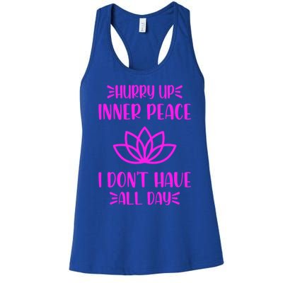 Hurry Up Inner Peace I Dont Have All Day Graphic Designs Gift Women's Racerback Tank