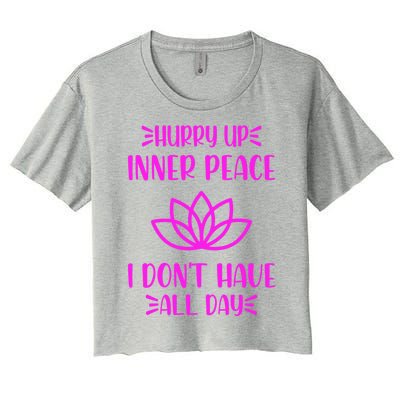 Hurry Up Inner Peace I Dont Have All Day Graphic Designs Gift Women's Crop Top Tee