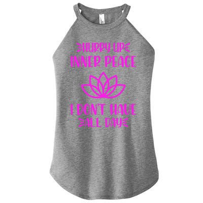 Hurry Up Inner Peace I Dont Have All Day Graphic Designs Gift Women's Perfect Tri Rocker Tank