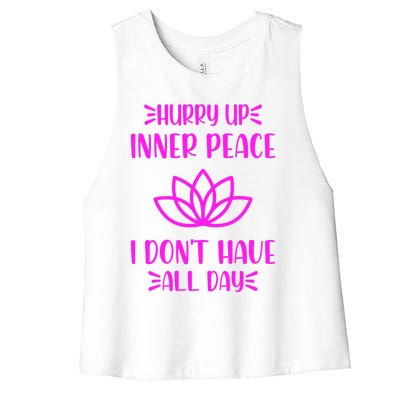 Hurry Up Inner Peace I Dont Have All Day Graphic Designs Gift Women's Racerback Cropped Tank