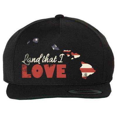 Hawaii Usa Land That I Love Patriotic July 4th Gift Wool Snapback Cap