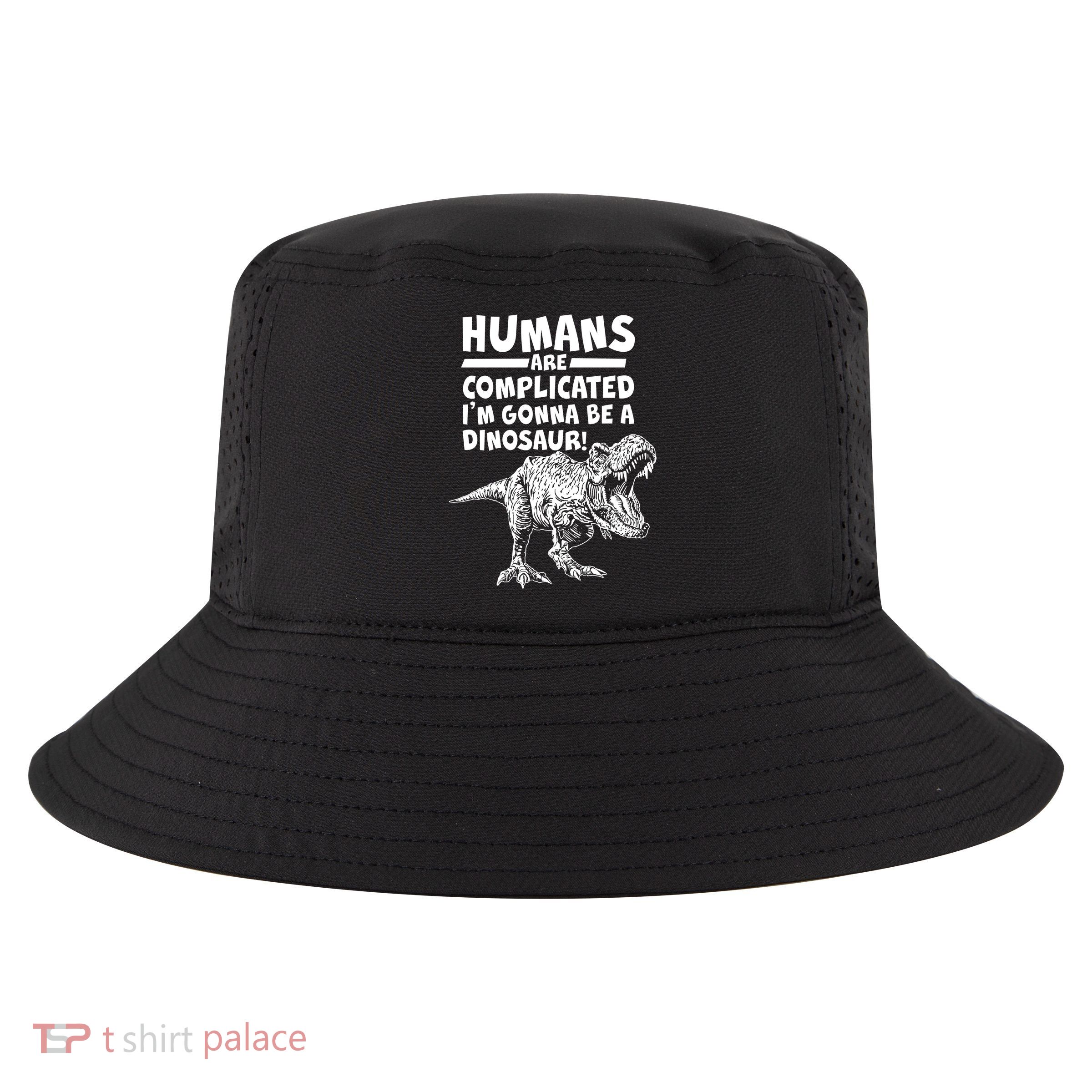 Human Are Complicated I'm Gonna Be A Dinosaur Cool Comfort Performance Bucket Hat