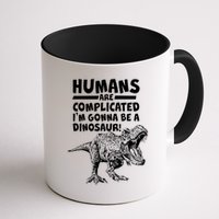 Human Are Complicated I'm Gonna Be A Dinosaur Mug