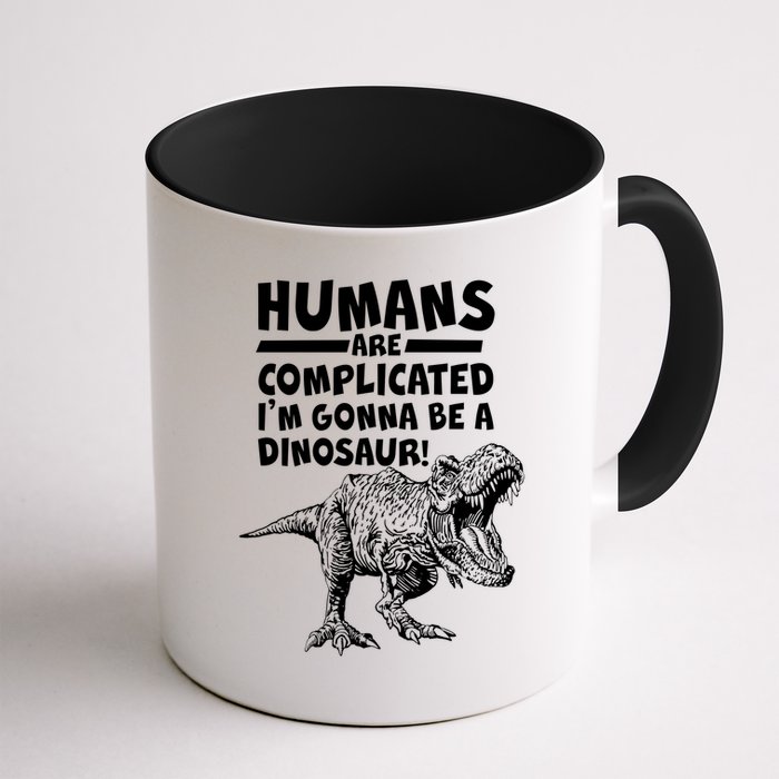 Human Are Complicated I'm Gonna Be A Dinosaur Mug